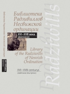 Библиотека Радзивиллов Несвижской ординации = Library of the Radziwills of Nesvizh Ordination: каталог изданий из фонда Центр. науч. б-ки им. Якуба Коласа Нац. акад. наук Беларуси: XVI—XVII века (доописание)